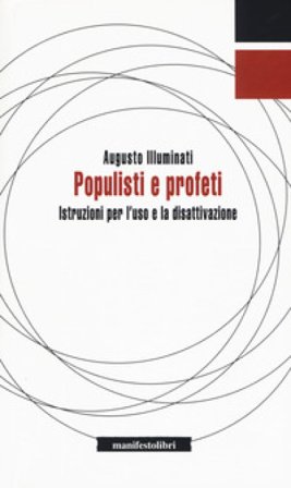 Populisti e profeti. Istruzioni per l'uso e la disattivazione Augusto Illuminati