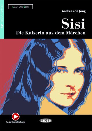 Sisi. Die Kaiserin aus dem Märchen. Lesen und Üben. A2. Con audio. Con e-book. Con espansione online Andreas De Jong