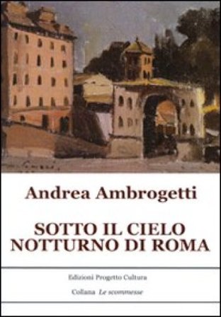 Sotto il cielo notturno di Roma Andrea Ambrogetti