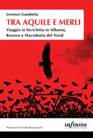 Tra aquile e merli. Viaggio in bicicletta in Albania, Kosovo e Macedonia del Nord Lorenzo Gambetta