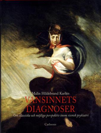 Vansinnets diagnoser : om klassiska och möjliga perspektiv inom svensk psykiatri - Bok av Malin Hildebrand Karlén - Inbunden