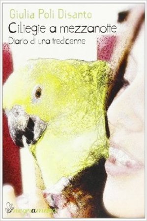 Ciliegie a mezzanotte. Diario di una tredicenne Giulia Poli Disanto