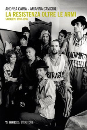 La resistenza oltre le armi. Sarajevo 1992-1996 Arianna Cavigioli