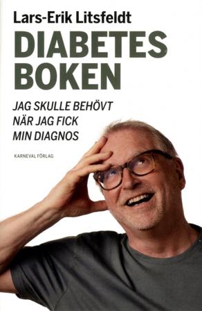 Diabetesboken jag skulle behövt när jag fick min diagnos - Bok av Lars-Erik Litsfeldt - Inbunden