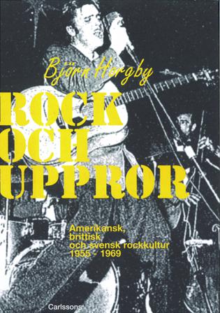 Rock och uppror : amerikansk, brittisk och svensk rockkultur 1955-1969 - Bok av Björn Horgby - Inbunden