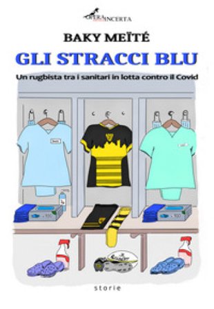 Gli stracci blu. Un rugbista tra i sanitari in lotta contro il Covid Baky Meïté