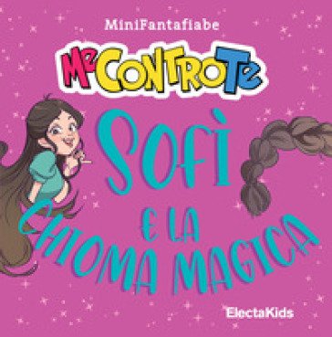 Sofì e la chioma magica. MiniFantafiabe. Ediz. a colori Me Contro Te