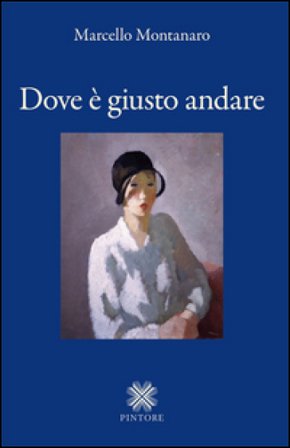 Dove è giusto andare Marcello Montanaro