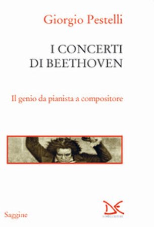 I concerti di Beethoven. Il genio da pianista a compositore Giorgio Pestelli