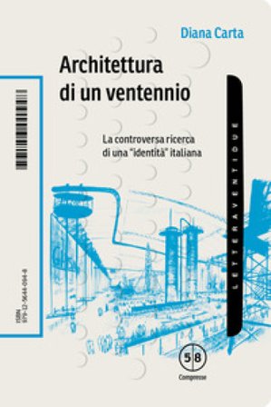 Architettura di un ventennio. La controversa ricerca di una «identità» italiana Diana Carta