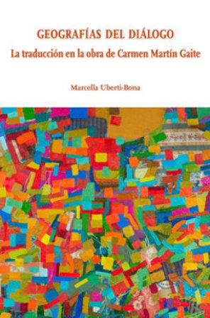 Geografias del dialogo. La traducción en la obra de Carmen Martín Gaite Marcella Uberti-Bona