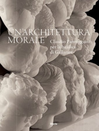 Un'architettura morale. Claudio Parmiggiani per la basilica di Gallarate. Ediz. a colori