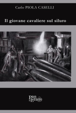 Il giovane cavaliere sul siluro Carlo Piola Caselli