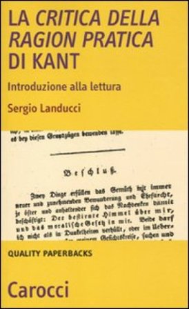 La critica della ragion pratica di Kant. Introduzione alla lettura Sergio Landucci