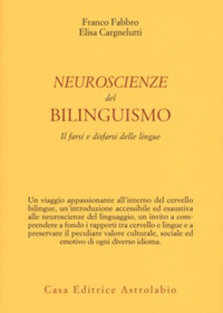 Neuroscienze del bilinguismo. Il farsi e disfarsi delle lingue Franco Fabbro