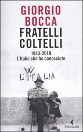 Fratelli coltelli. 1943-2010. L'Italia che ho conosciuto Giorgio Bocca
