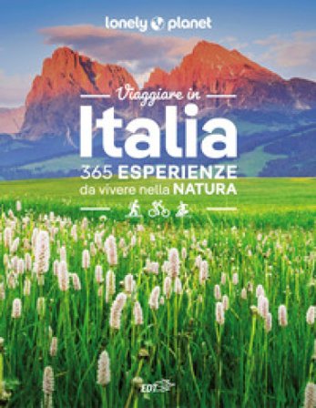 Viaggiare in Italia. 365 esperienze da vivere nella natura Annalisa Bruni