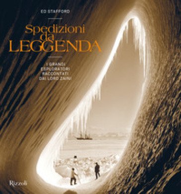 Spedizioni da leggenda. I grandi esploratori raccontati dai loro zaini Stafford Ed