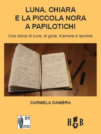 Luna, Chiara e la piccola Nora a Papilotichi. Una storia di cura, di gioia, d'amore e lacrime Carmela Dambra