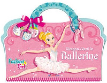 Disegna e vesti le ballerine. Fashion girl. Ediz. a colori. Ediz. a spirale Lili Chantilly