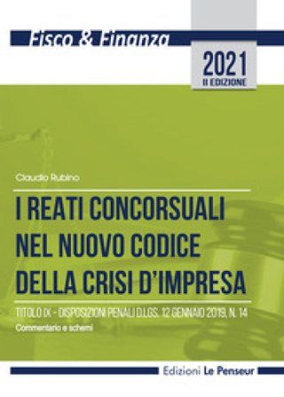 I reati concorsuali nel nuovo codice della crisi d'impresa. Titolo IX. Disposizioni penali d.lgs. 12 gennaio 2019, n. 14. Commentario e schemi Claudio