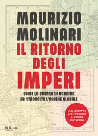 Il ritorno degli imperi. Come la guerra in Ucraina ha stravolto l'ordine globale Maurizio Molinari
