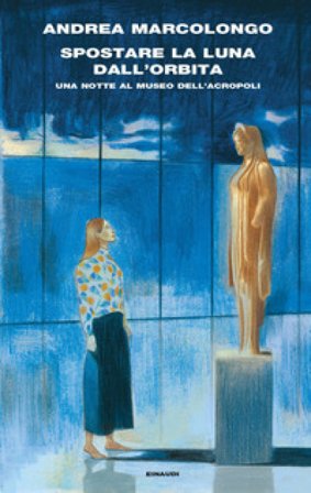 Spostare la luna dall'orbita. Una notte al Museo dell'Acropoli Andrea Marcolongo