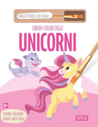 Libera i colori degli unicorni. Ediz. illustrata. Con pennello ad acqua