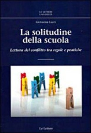 La solitudine della scuola. Lettura del conflitto tra regole e pratiche Giovanna Lucci