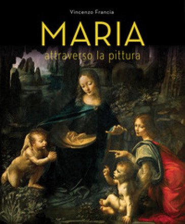 Maria attraverso la pittura Vincenzo Francia