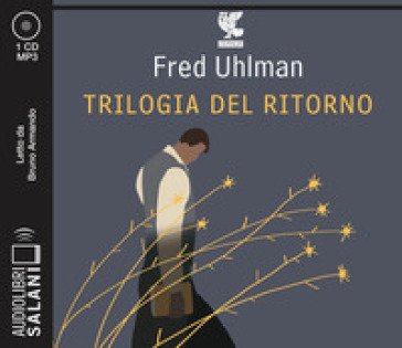 Trilogia del ritorno: L'amico ritrovato-Un'anima non vile-Niente resurrezioni, per favore letto da Bruno Armando Fred Uhlman