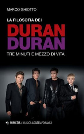 La filosofia dei Duran Duran. Tre minuti e mezzo di vita Marco Ghiotto