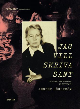 Jag vill skriva sant : Tora Dahl och poeterna på Parkvägen - Bok av Jesper Högström - Inbunden