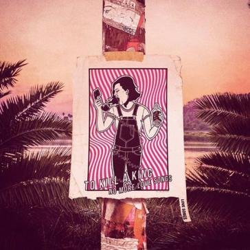 No more love song (acoustic) TO KILL A KING