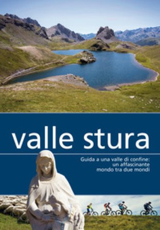 Valle Stura. Guida a una valle di confine: un affascinante mondo tra due mondi Laura Conforti