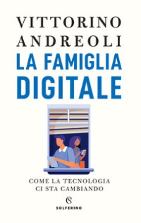 La famiglia digitale. Come la tecnologia ci sta cambiando Vittorino Andreoli