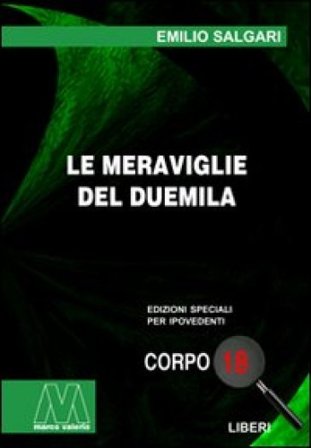 Le meraviglie del Duemila. Ediz. per ipovedenti Emilio Salgari