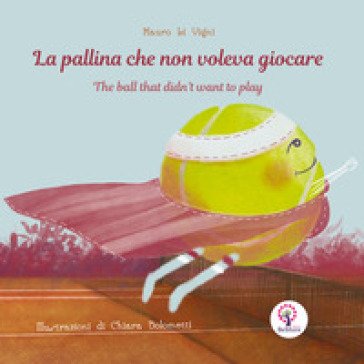 La pallina che non voleva giocare. Ediz. italiana e inglese Mauro Li Vigni