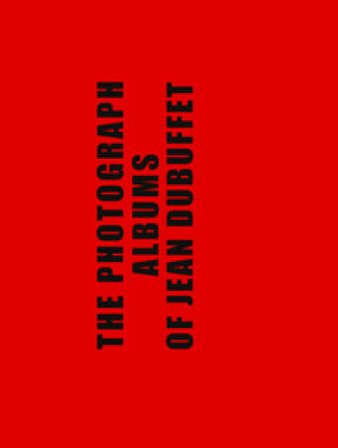 Les albums photographiques de Jean Dubuffet. Ediz. inglese