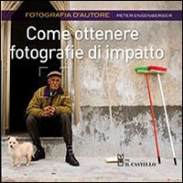 Come ottenere fotografie di impatto Peter Ensenberger