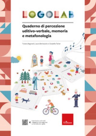 Logolab. Quaderno di percezione uditivo-verbale, memoria e metafonologia Tiziana Begnardi