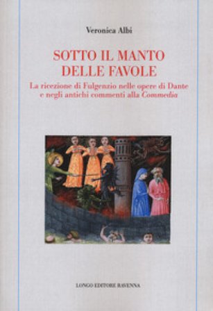 Sotto il manto delle favole. La ricezione di Fulgenzio nelle opere di Dante e negli antichi commenti alla Commedia Veronica Albi