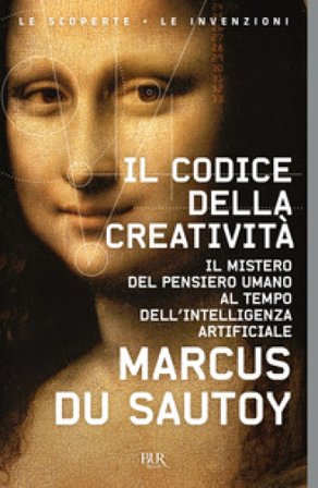 Il codice della creatività. Il mistero del pensiero umano al tempo dell'intelligenza artificiale Marcus Du Sautoy