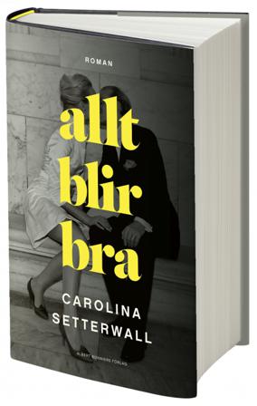 Allt blir bra - Bok av Carolina Setterwall - Inbunden