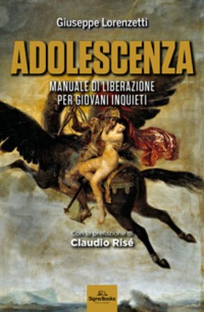 Adolescenza. Manuale di liberazione per giovani inquieti Giuseppe Lorenzetti