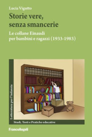 Storie vere, senza smancerie. Le collane Einaudi per bambini e ragazzi (1933-1983) Lucia Vigutto