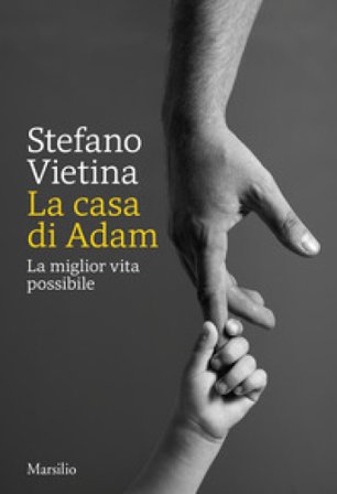 La casa di Adam. La miglior vita possibile Stefano Vietina