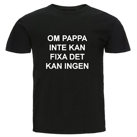 T-shirt - Om pappa inte kan fixa det kan ingen