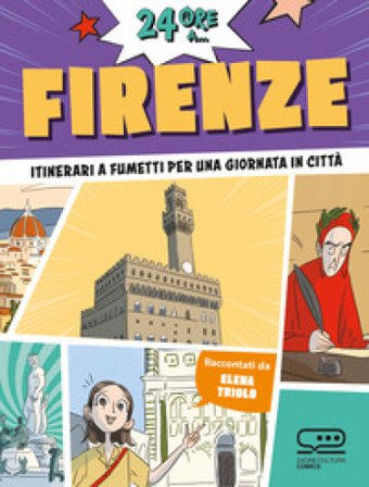 24 ore a... Firenze. Itinerari a fumetti per una giornata in città Elena Triolo