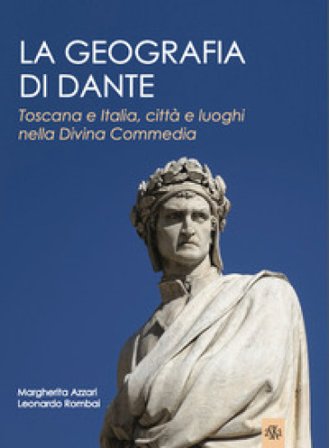La geografia di Dante. Toscana e Italia, città e luoghi nella Divina Commedia Margherita Azzari